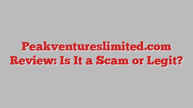 Peakventureslimited.com Review: Is It a Scam or Legit?
