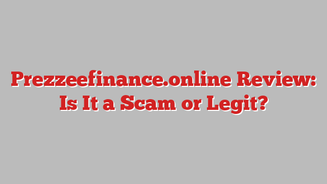 Prezzeefinance.online Review: Is It a Scam or Legit?