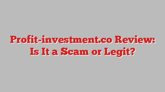 Profit-investment.co Review: Is It a Scam or Legit?