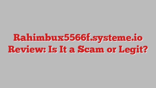 Rahimbux5566f.systeme.io Review: Is It a Scam or Legit?