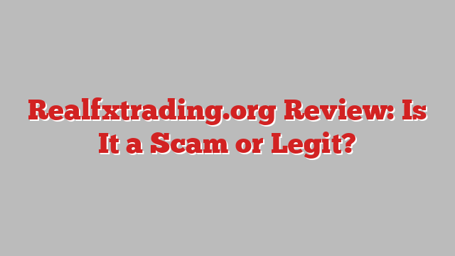 Realfxtrading.org Review: Is It a Scam or Legit?