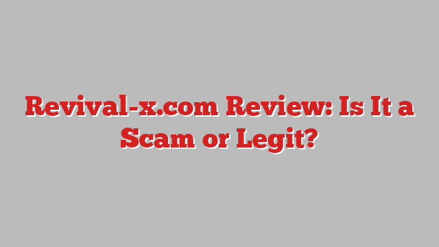 Revival-x.com Review: Is It a Scam or Legit?