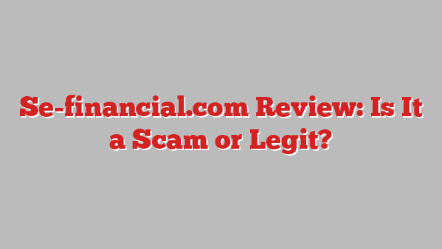 Se-financial.com Review: Is It a Scam or Legit?
