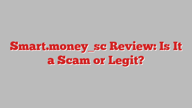 Smart.money_sc Review: Is It a Scam or Legit?