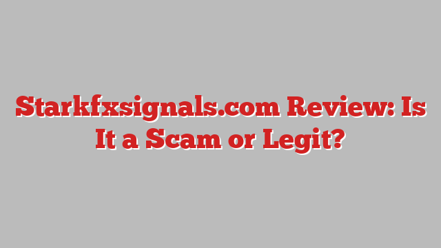 Starkfxsignals.com Review: Is It a Scam or Legit?