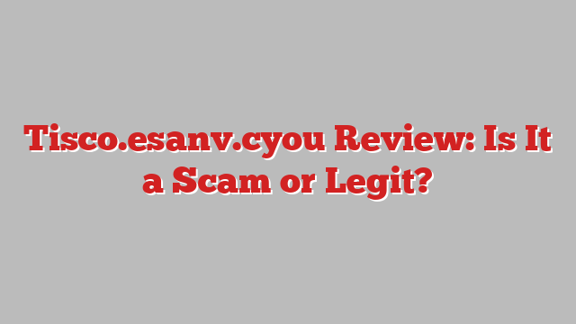 Tisco.esanv.cyou Review: Is It a Scam or Legit?