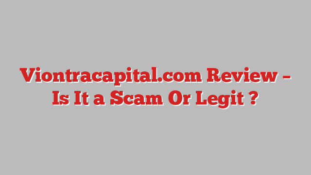 Viontracapital.com Review – Is It a Scam Or Legit ?