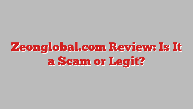 Zeonglobal.com Review: Is It a Scam or Legit?
