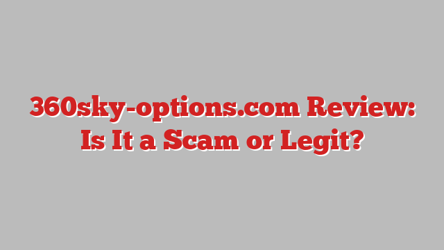 360sky-options.com Review: Is It a Scam or Legit?
