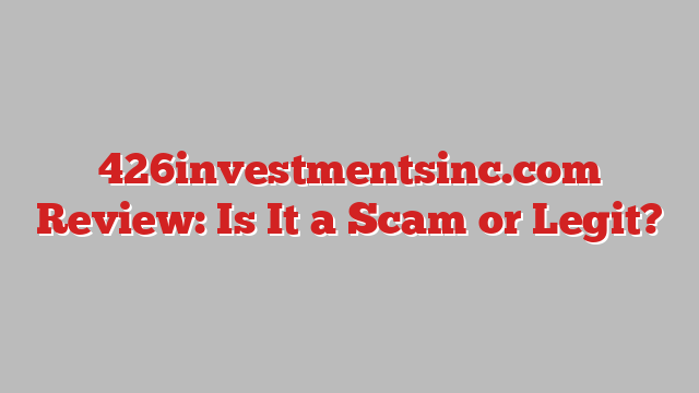 426investmentsinc.com Review: Is It a Scam or Legit?