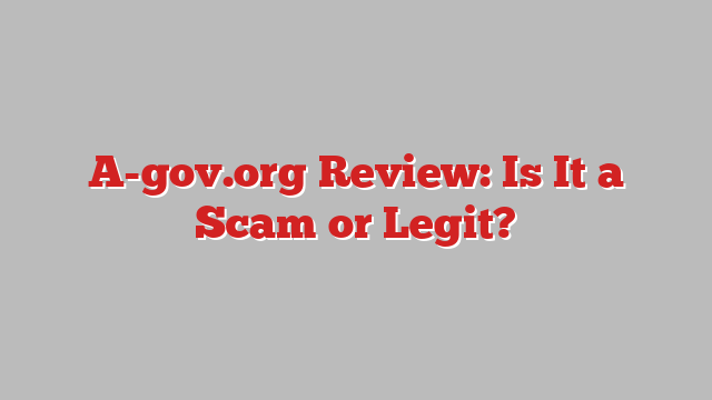 A-gov.org Review: Is It a Scam or Legit?