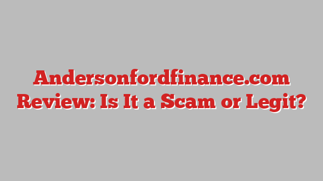 Andersonfordfinance.com Review: Is It a Scam or Legit?