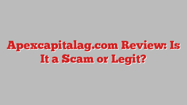 Apexcapitalag.com Review: Is It a Scam or Legit?