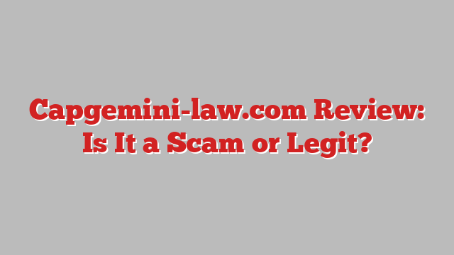 Capgemini-law.com Review: Is It a Scam or Legit?