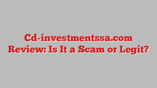 Cd-investmentssa.com Review: Is It a Scam or Legit?