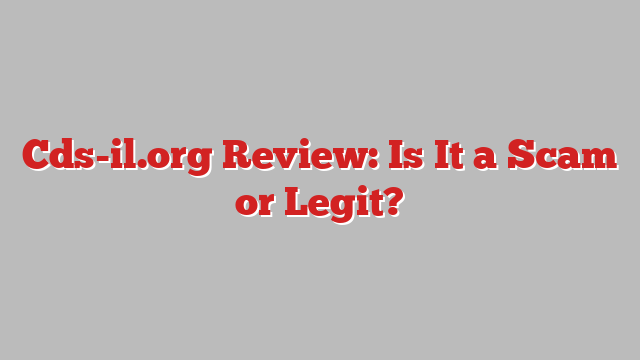 Cds-il.org Review: Is It a Scam or Legit?