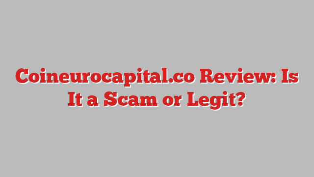 Coineurocapital.co Review: Is It a Scam or Legit?