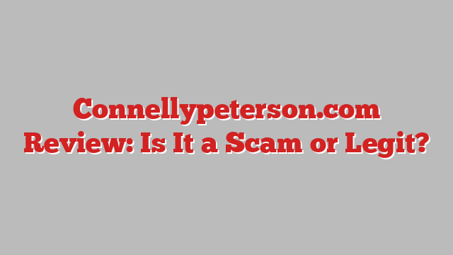 Connellypeterson.com Review: Is It a Scam or Legit?