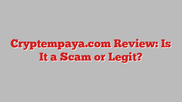 Cryptempaya.com Review: Is It a Scam or Legit?