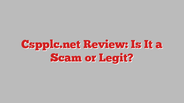 Cspplc.net Review: Is It a Scam or Legit?