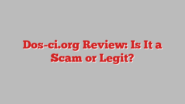 Dos-ci.org Review: Is It a Scam or Legit?