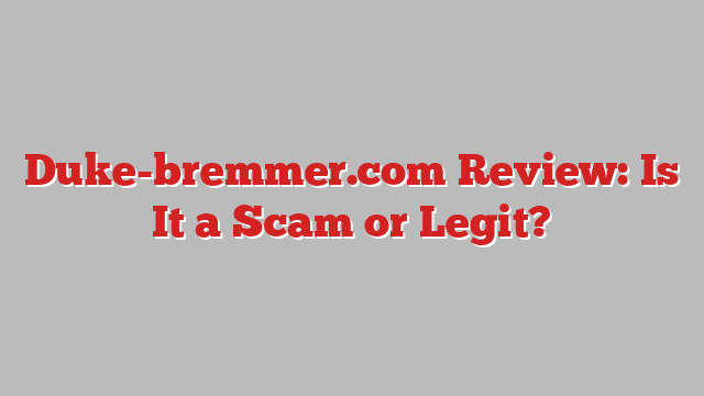 Duke-bremmer.com Review: Is It a Scam or Legit?