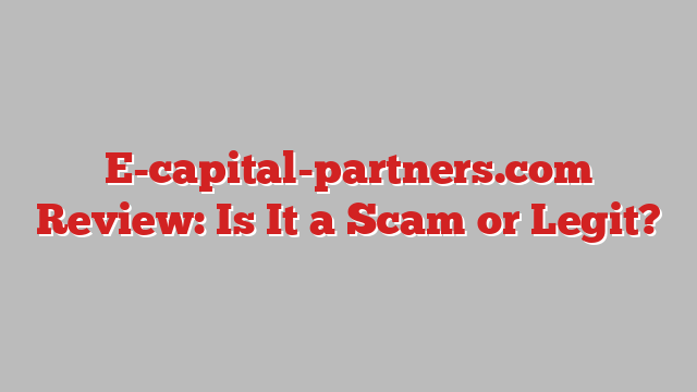 E-capital-partners.com Review: Is It a Scam or Legit?