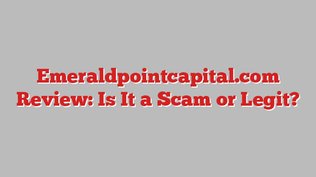 Emeraldpointcapital.com Review: Is It a Scam or Legit?