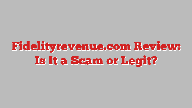 Fidelityrevenue.com Review: Is It a Scam or Legit?