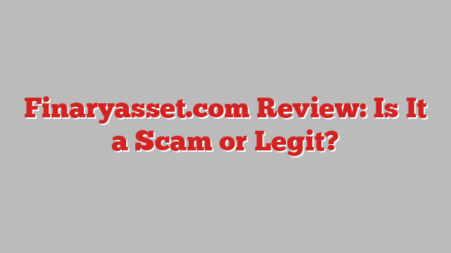 Finaryasset.com Review: Is It a Scam or Legit?