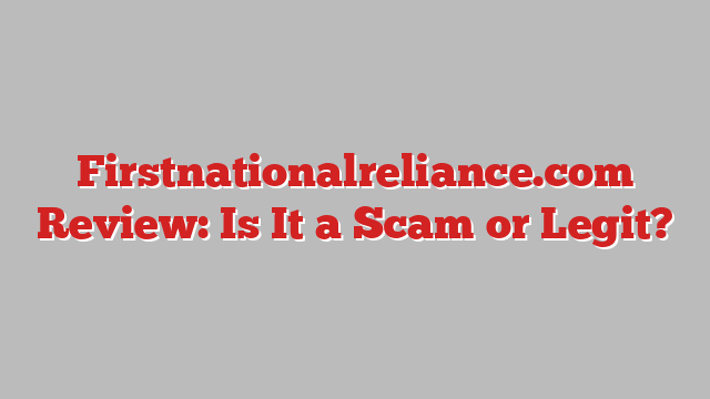 Firstnationalreliance.com Review: Is It a Scam or Legit?