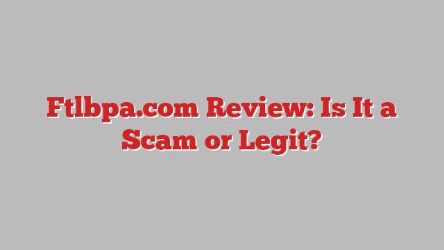 Ftlbpa.com Review: Is It a Scam or Legit?