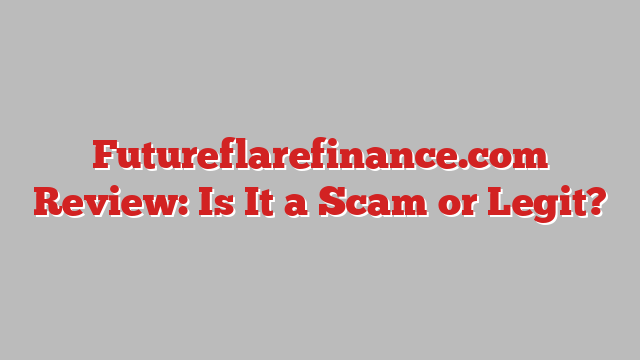 Futureflarefinance.com Review: Is It a Scam or Legit?