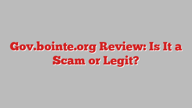 Gov.bointe.org Review: Is It a Scam or Legit?