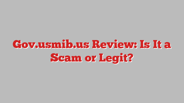 Gov.usmib.us Review: Is It a Scam or Legit?