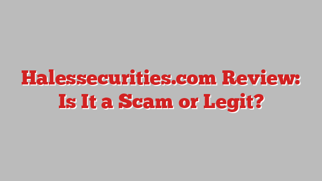 Halessecurities.com Review: Is It a Scam or Legit?