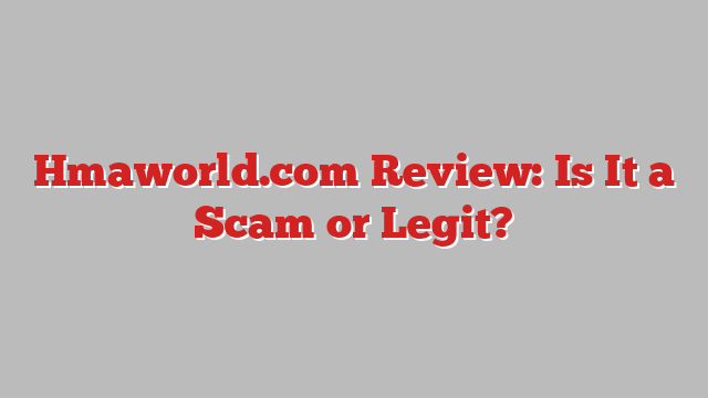 Hmaworld.com Review: Is It a Scam or Legit?