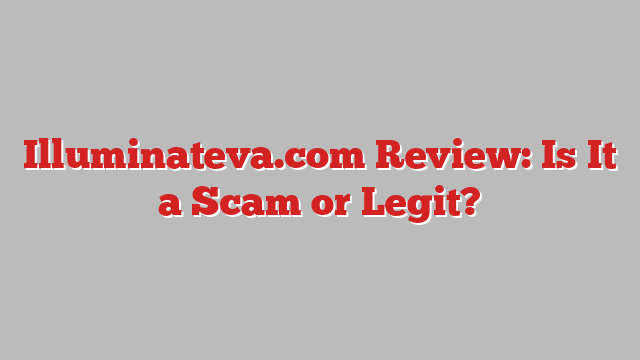 Illuminateva.com Review: Is It a Scam or Legit?
