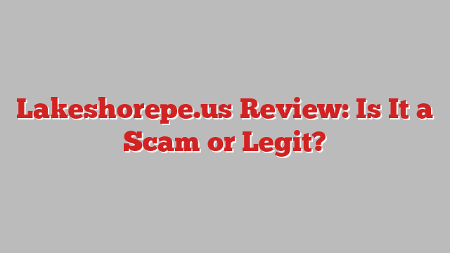 Lakeshorepe.us Review: Is It a Scam or Legit?