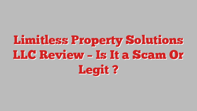 Limitless Property Solutions LLC Review – Is It a Scam Or Legit ?