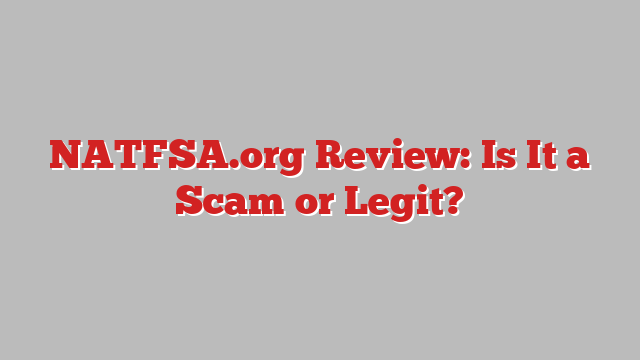NATFSA.org Review: Is It a Scam or Legit?