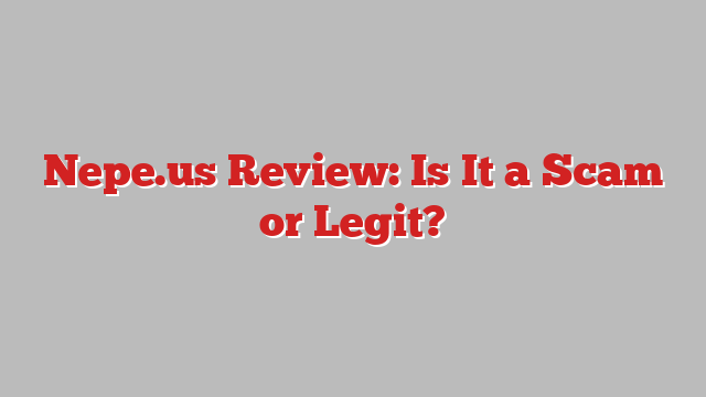 Nepe.us Review: Is It a Scam or Legit?