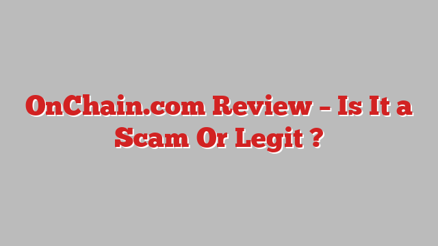 OnChain.com Review – Is It a Scam Or Legit ?