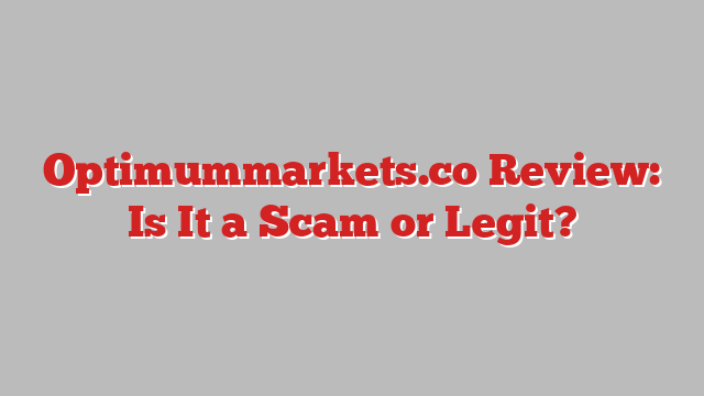 Optimummarkets.co Review: Is It a Scam or Legit?