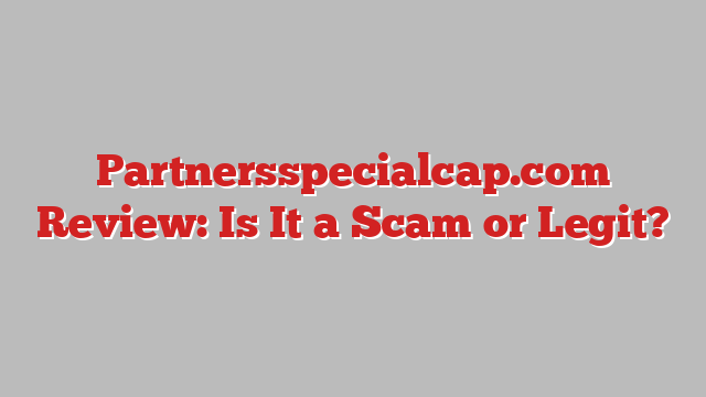 Partnersspecialcap.com Review: Is It a Scam or Legit?