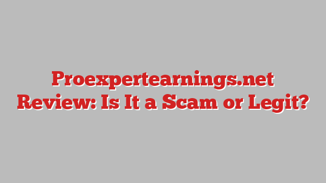 Proexpertearnings.net Review: Is It a Scam or Legit?