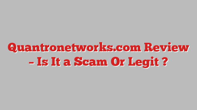 Quantronetworks.com Review – Is It a Scam Or Legit ?