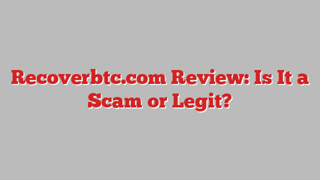 Recoverbtc.com Review: Is It a Scam or Legit?