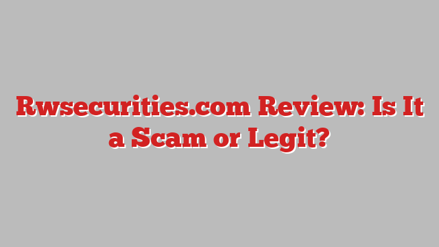 Rwsecurities.com Review: Is It a Scam or Legit?