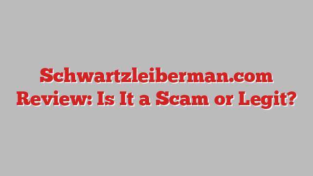 Schwartzleiberman.com Review: Is It a Scam or Legit?